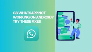 GB WhatsApp Not Working on Android