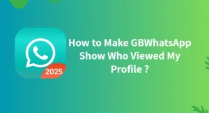 How to Make GBWhatsApp Show Who Viewed My Profile?